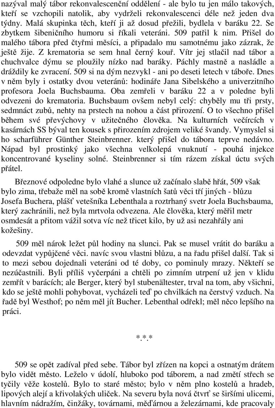 Přišel do malého tábora před čtyřmi měsíci, a připadalo mu samotnému jako zázrak, že ještě žije. Z krematoria se sem hnal černý kouř.