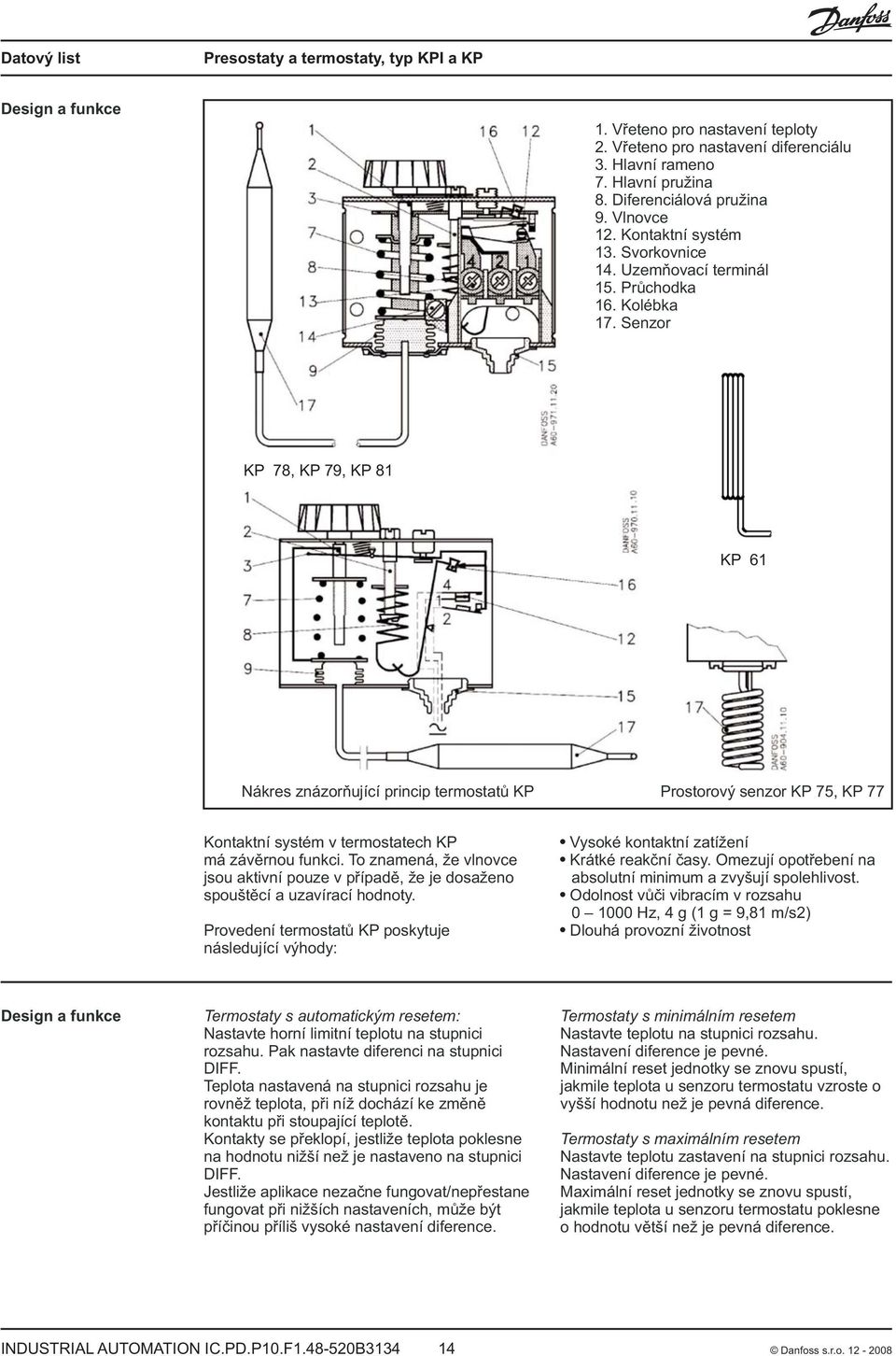 Senzor KP 78, KP 79, KP 8 KP 6 Nákres znázoròující princip termostatù KP Prostorový senzor KP 7, KP 77 Kontaktní systém v termostatech KP má závìrnou funkci.
