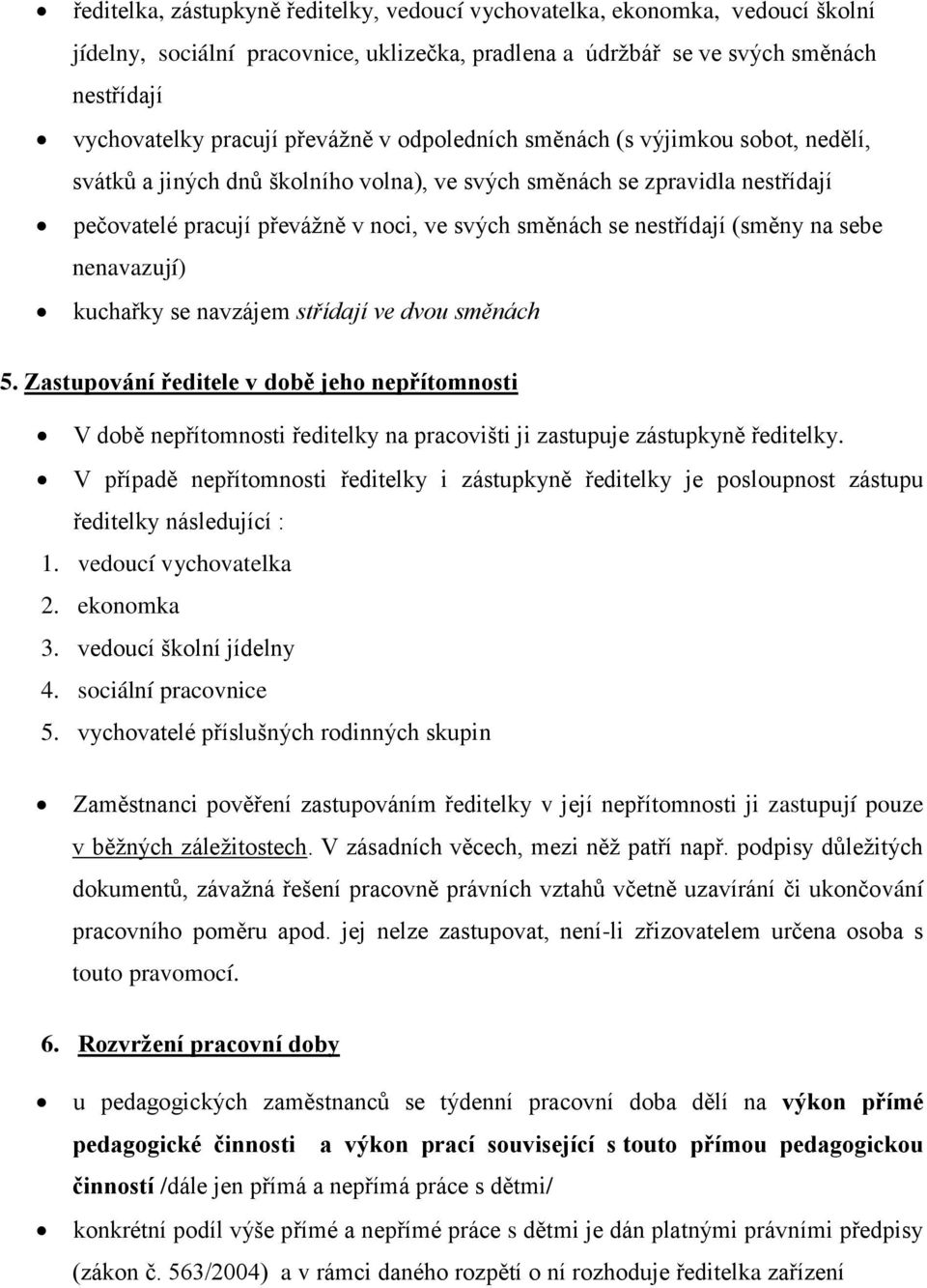 nestřídají (směny na sebe nenavazují) kuchařky se navzájem střídají ve dvou směnách 5.