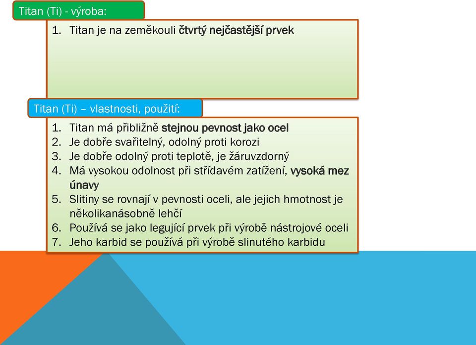 Je dobře odolný proti teplotě, je žáruvzdorný 4. Má vysokou odolnost při střídavém zatížení, vysoká mez únavy 5.