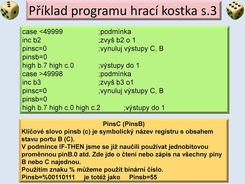 2 ;výstupy do 1 PinsC (PinsB) Klíčové slovo pinsb (c) je symbolický název registru s obsahem stavu portu B (C).