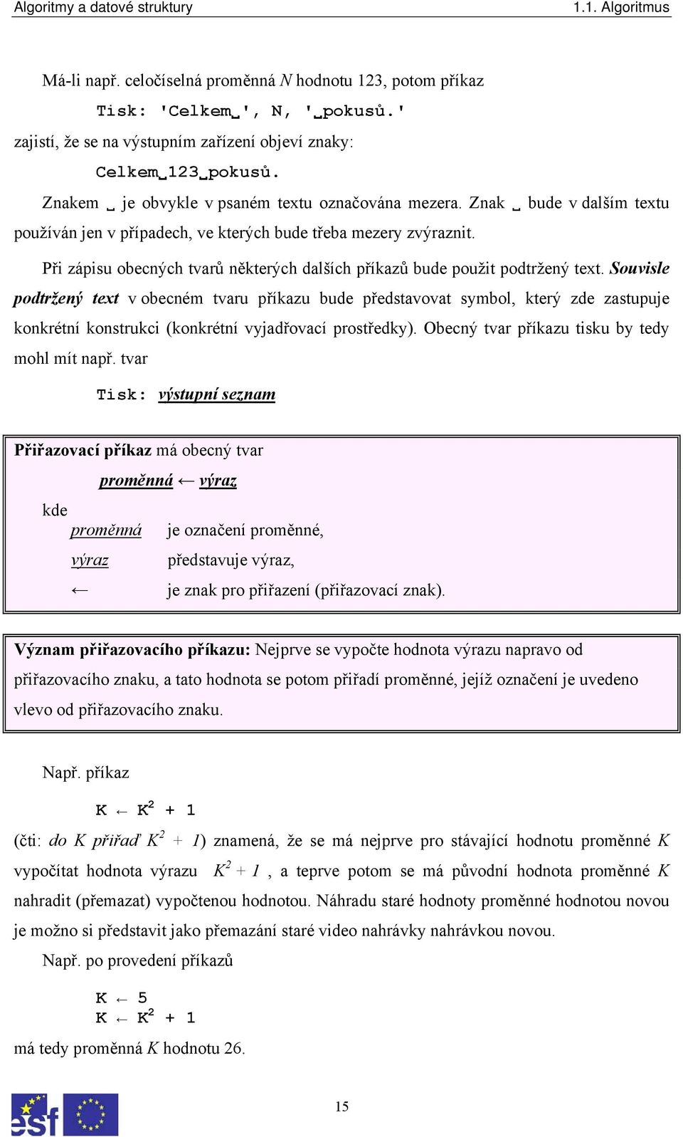 Při zápisu obecných tvarů některých dalších příkazů bude použit podtržený text.