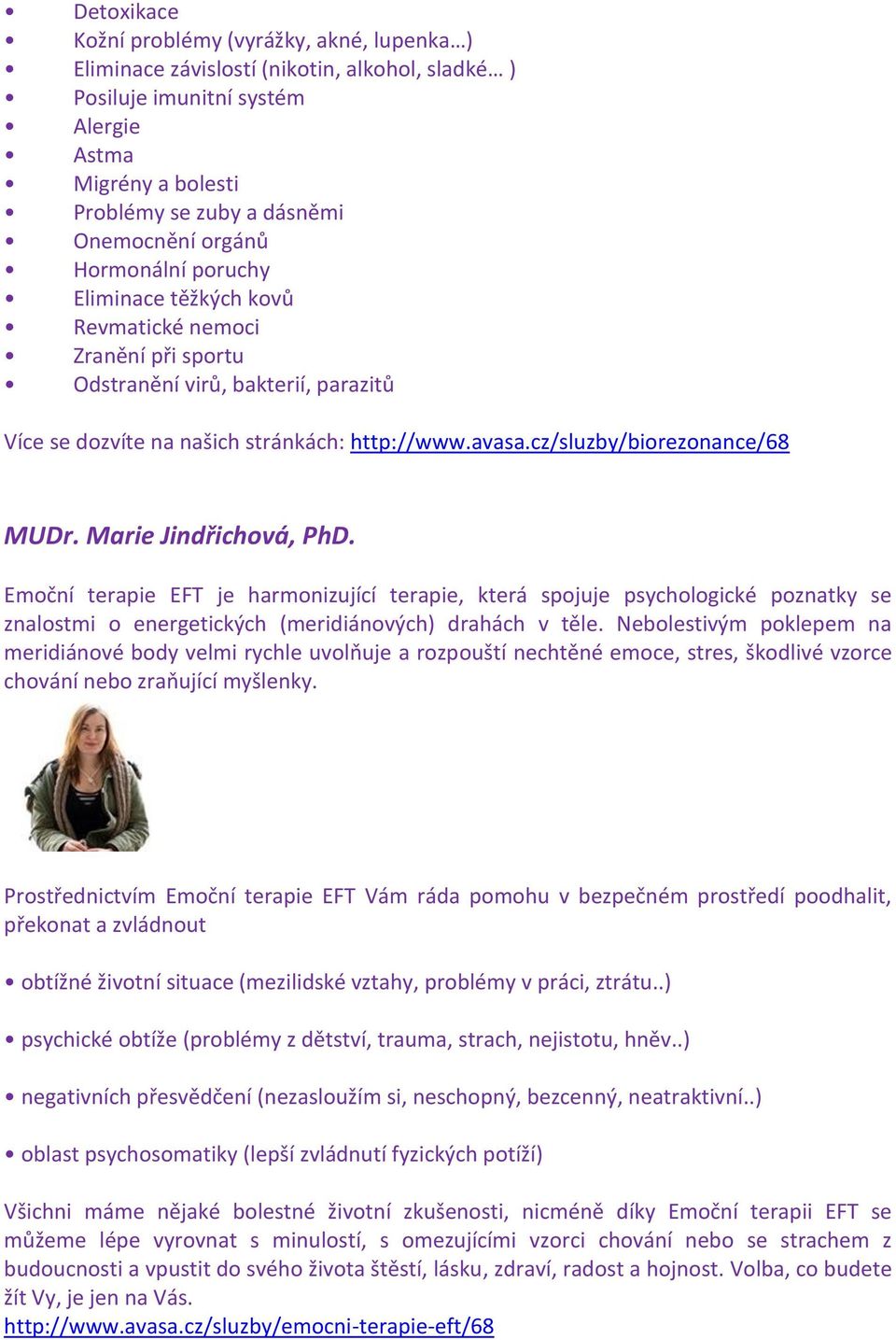 cz/sluzby/biorezonance/68 MUDr. Marie Jindřichová, PhD. Emoční terapie EFT je harmonizující terapie, která spojuje psychologické poznatky se znalostmi o energetických (meridiánových) drahách v těle.