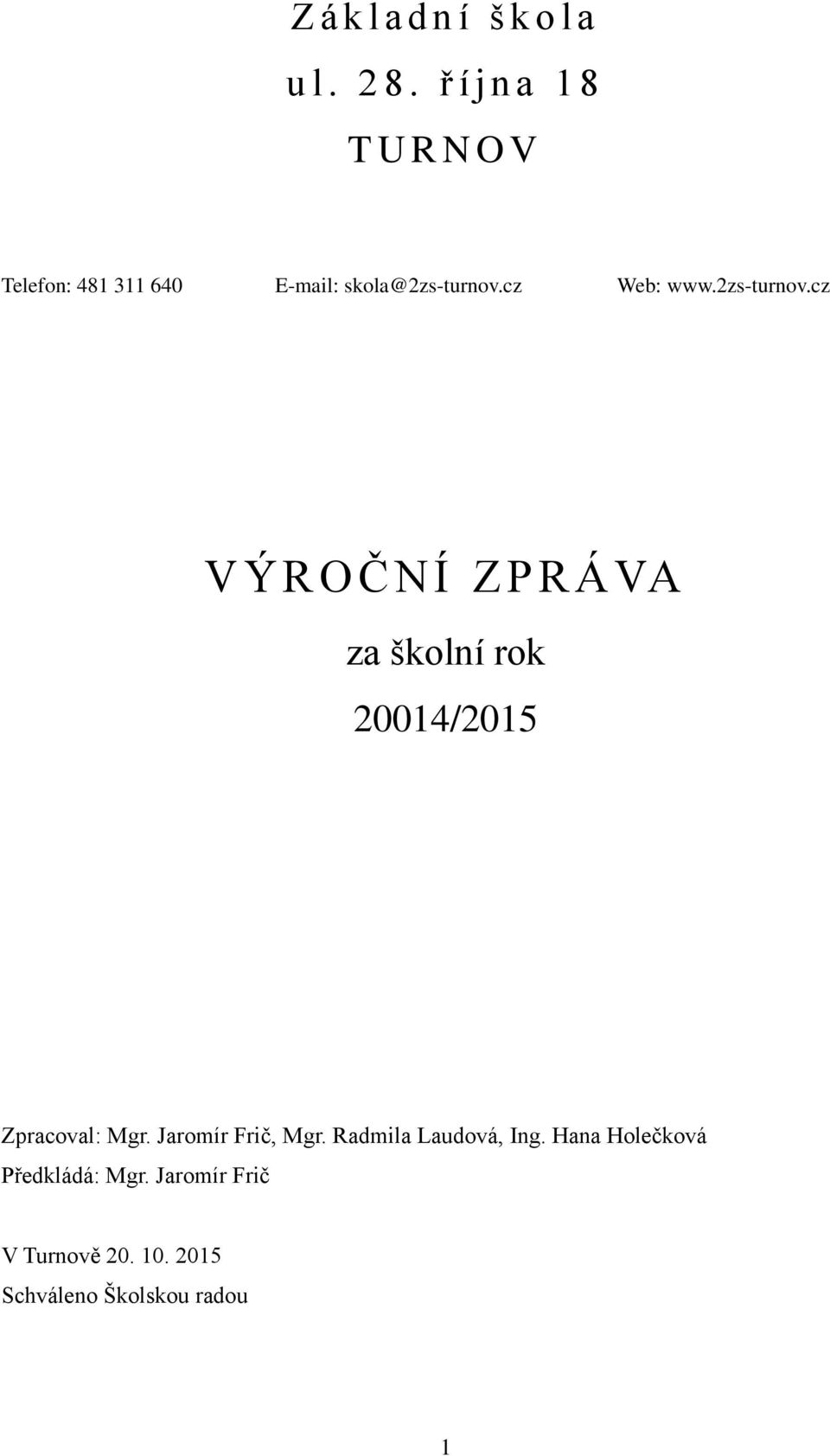 cz Web: www.2zs-turnov.cz VÝROČNÍ ZPRÁVA za školní rok 20014/2015 Zpracoval: Mgr.