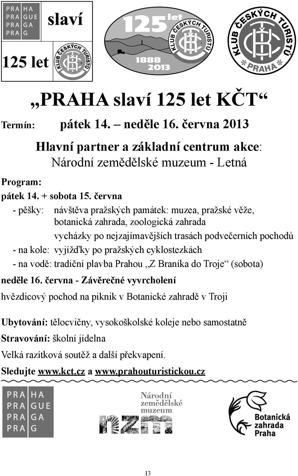 vyjížďky po pražských cyklostezkách - na vodě: tradiční plavba Prahou Z Braníka do Troje (sobota) neděle 16.