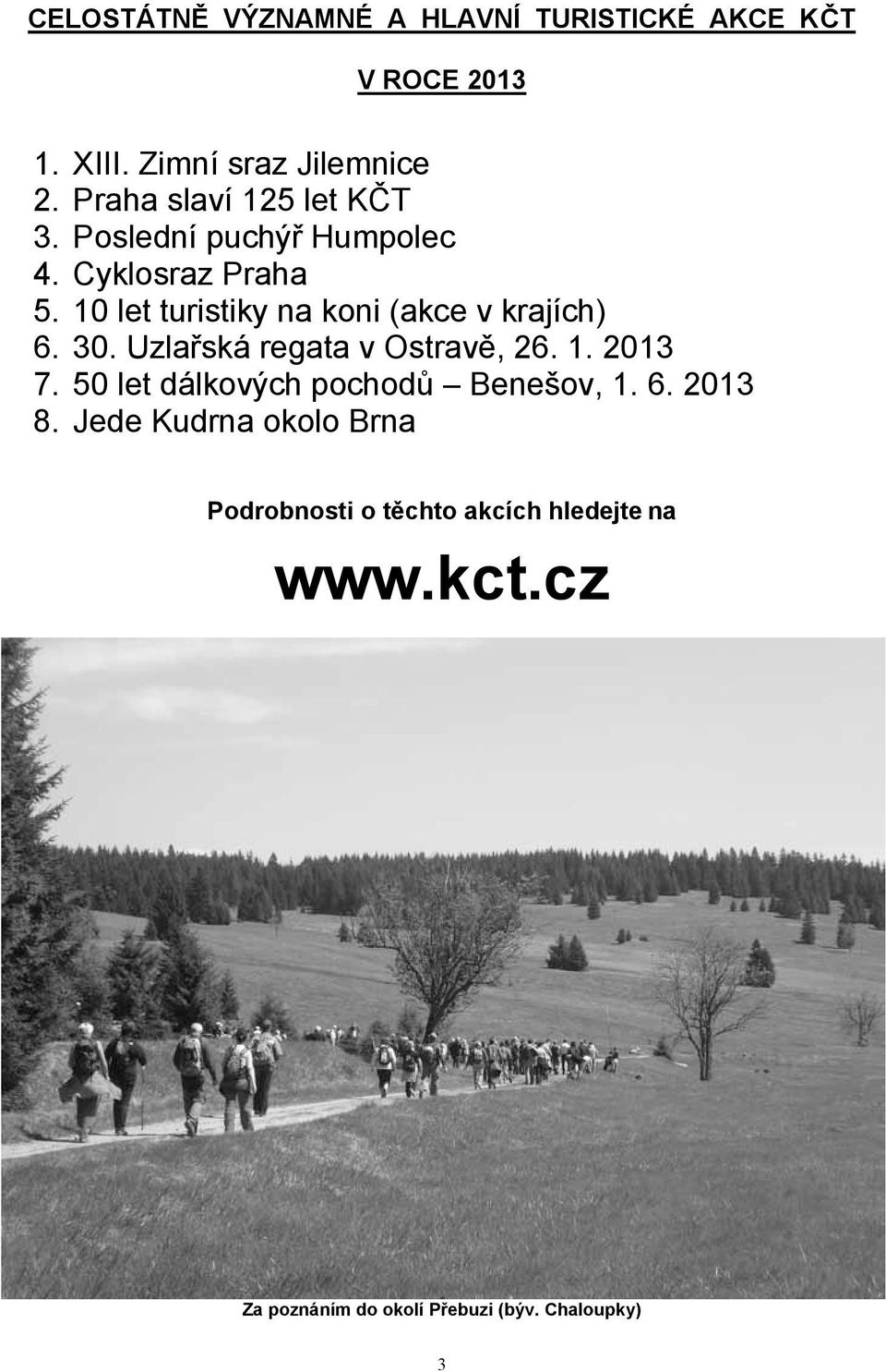 10 let turistiky na koni (akce v krajích) 6. 30. Uzla ská regata v Ostrav, 26. 1. 2013 7.