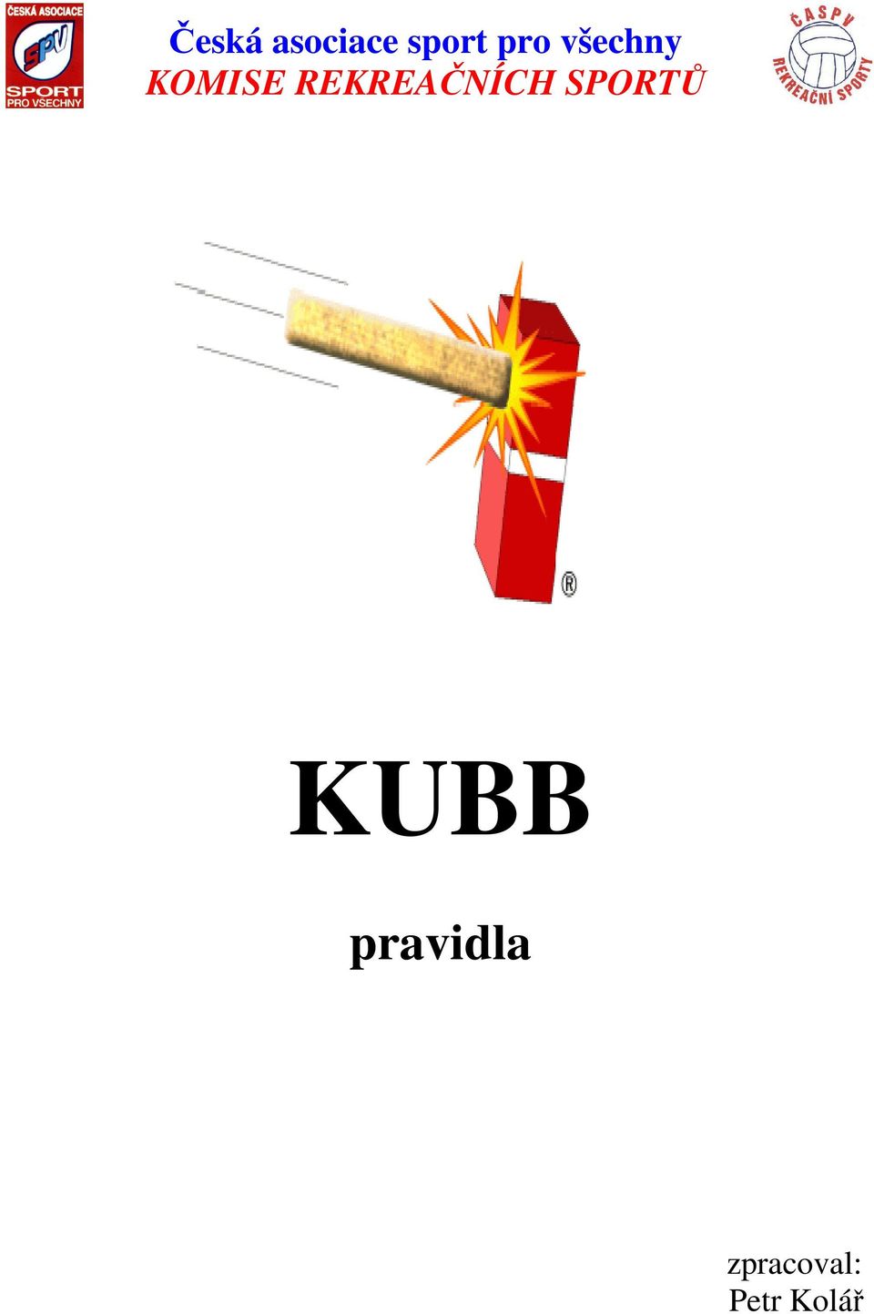 REKREAČNÍCH SPORTŮ KUBB