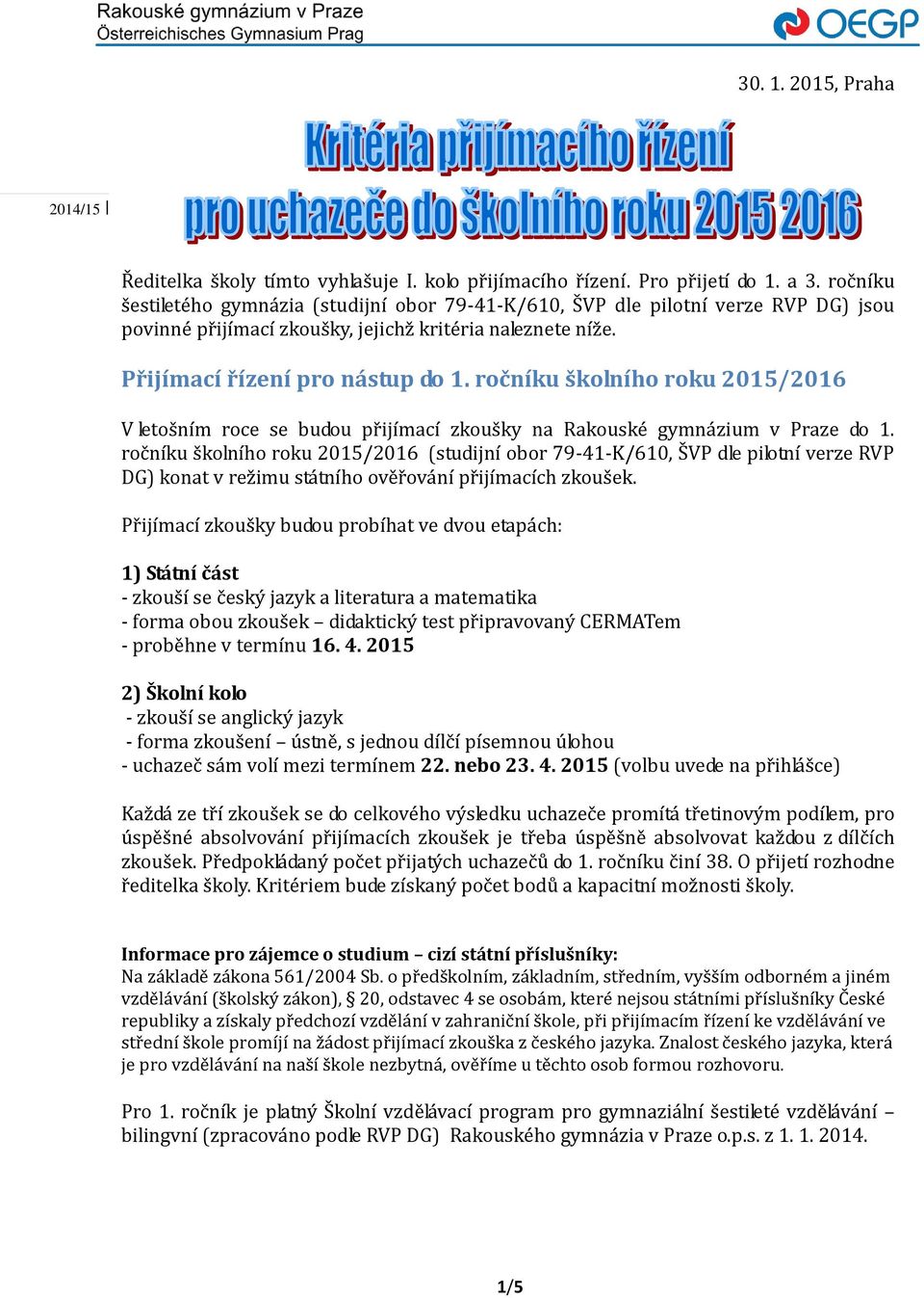 ročníku školního roku 2015/2016 V letošním roce se budou přijímací zkoušky na Rakouské gymnázium v Praze do 1.