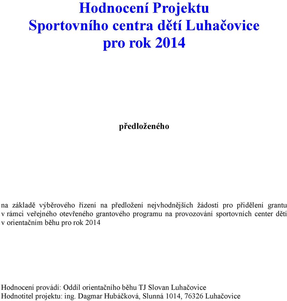 programu na provozování sportovních center dětí v orientačním běhu pro rok 2014 Hodnocení provádí: Oddíl