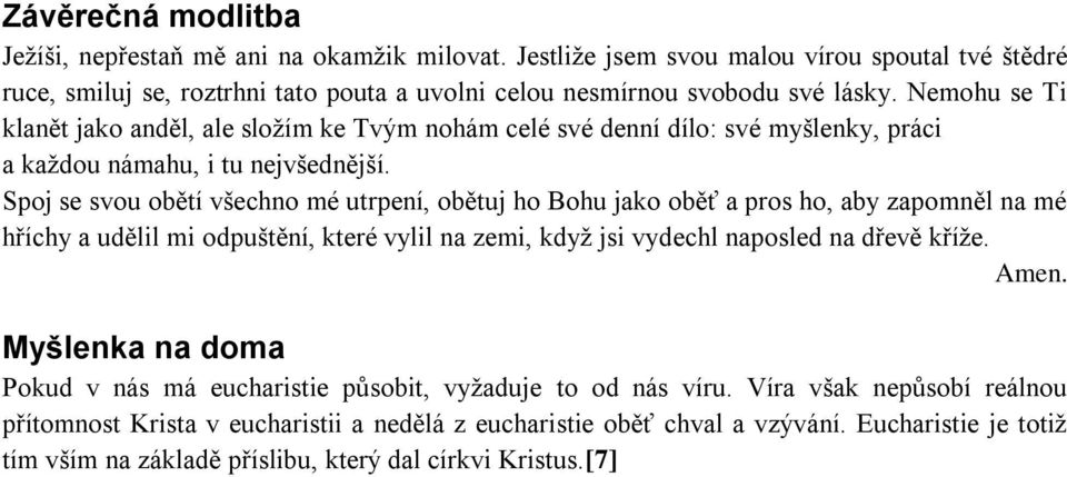 Spoj se svou obětí všechno mé utrpení, obětuj ho Bohu jako oběť a pros ho, aby zapomněl na mé hříchy a udělil mi odpuštění, které vylil na zemi, když jsi vydechl naposled na dřevě kříže. Amen.