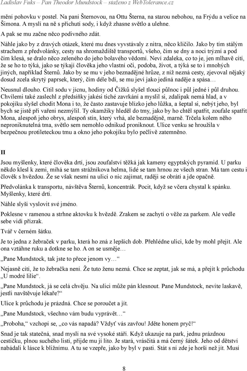 Jako by tím stálým strachem z předvolánky, cesty na shromaždiště transportů, všeho, čím se dny a noci trýzní a pod čím klesá, se dralo něco zeleného do jeho bolavého vědomí.