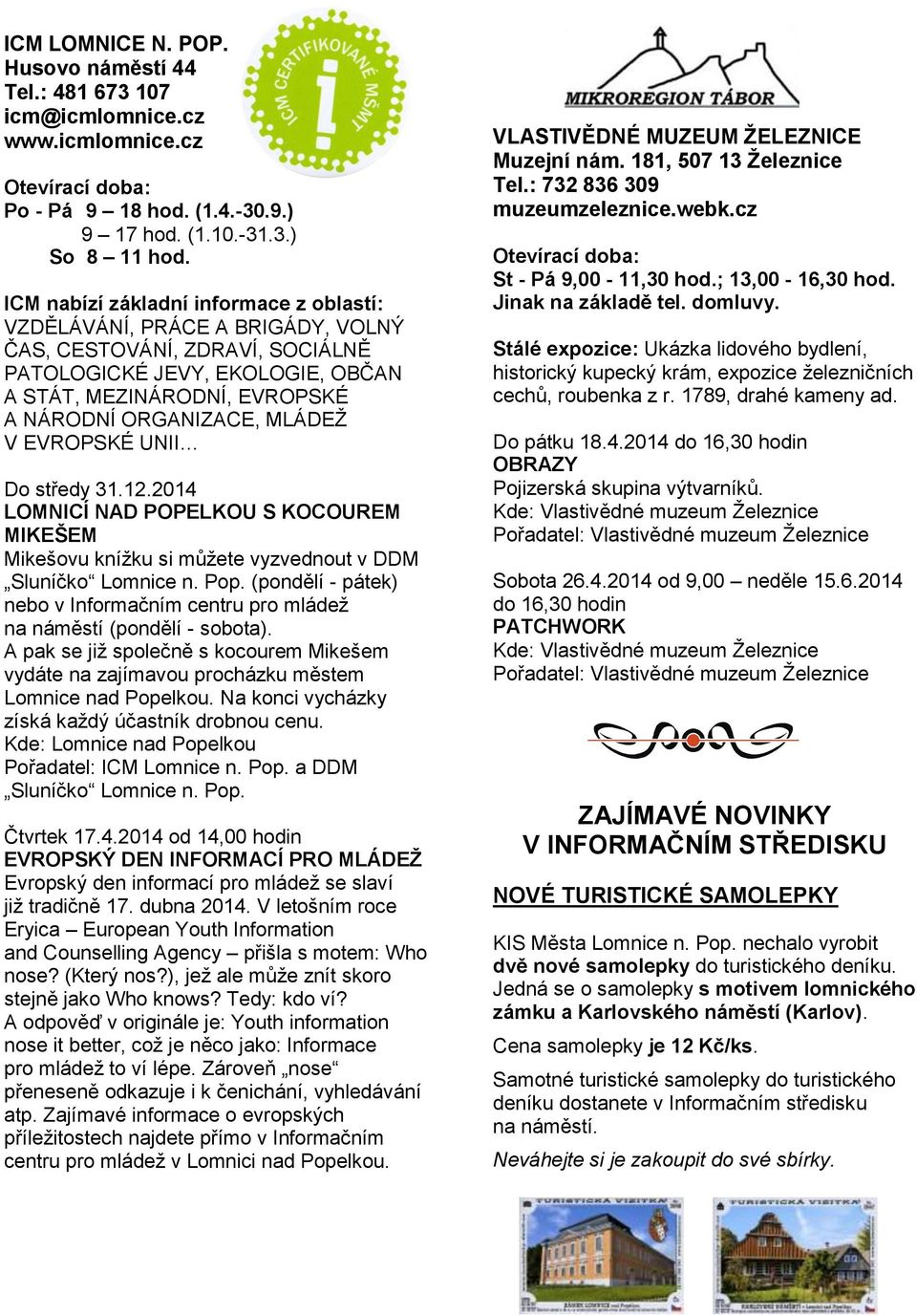 MLÁDEŽ V EVROPSKÉ UNII Do středy 31.12.2014 LOMNICÍ NAD POPELKOU S KOCOUREM MIKEŠEM Mikešovu knížku si můžete vyzvednout v DDM Sluníčko Lomnice n. Pop.