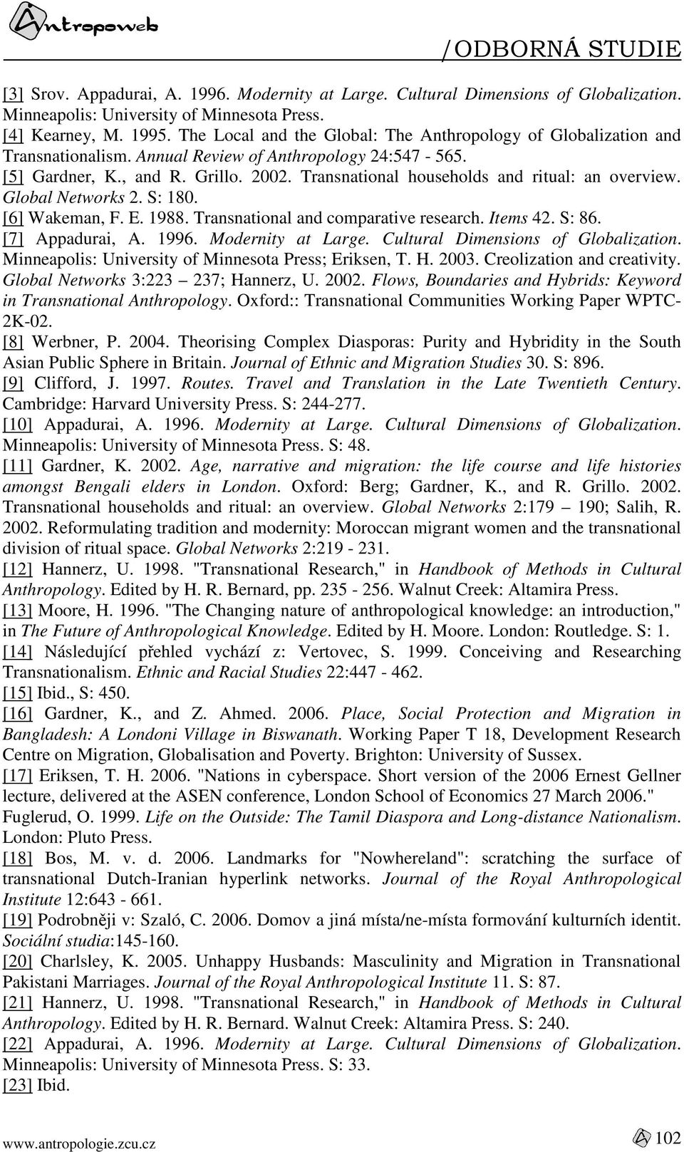 Transnational households and ritual: an overview. Global Networks 2. S: 180. [6] Wakeman, F. E. 1988. Transnational and comparative research. Items 42. S: 86. [7] Appadurai, A. 1996.