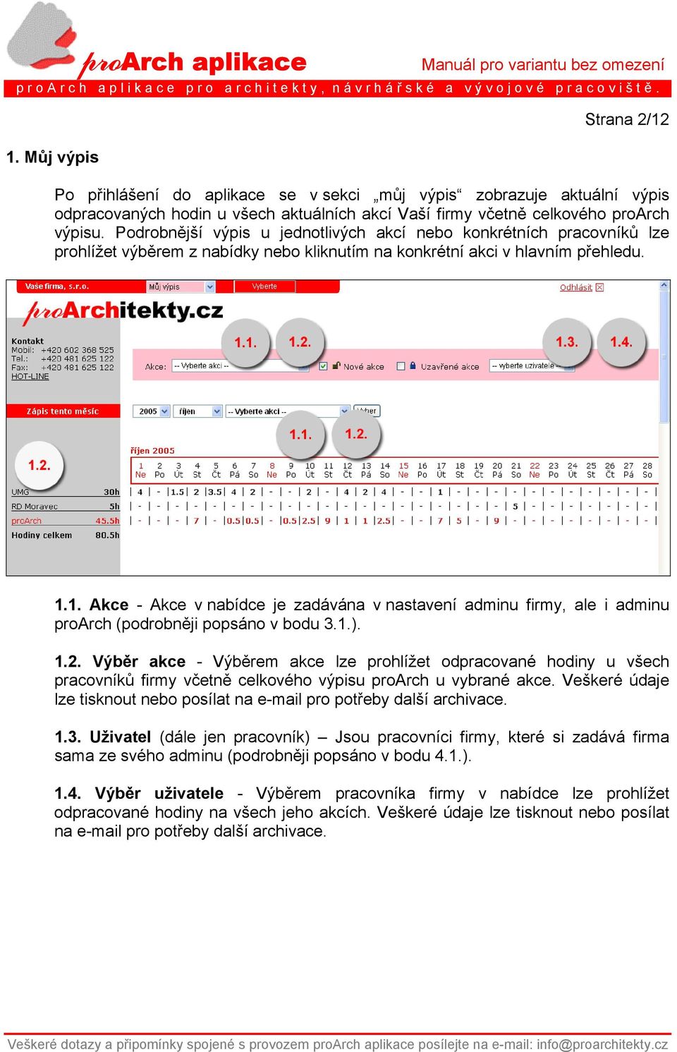 1. Akce - Akce v nabídce je zadávána v nastavení adminu firmy, ale i adminu proarch (podrobněji popsáno v bodu 3.1.). 1.2.