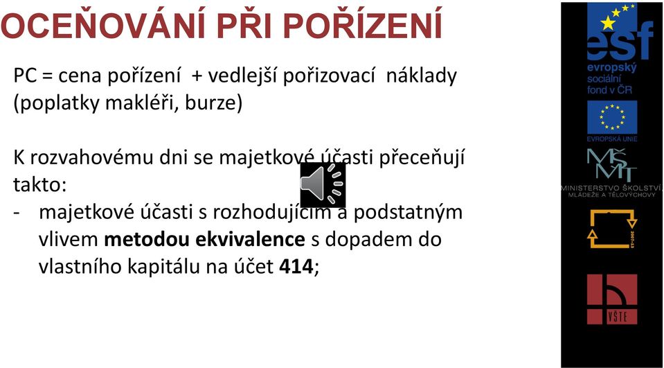účasti přeceňují takto: - majetkové účasti s rozhodujícím a