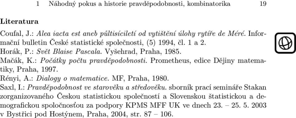 Prometheus, edice Dějiny matematiky, Praha, 1997. Rényi, A.: Dialogy o matematice. MF, Praha, 1980. Saxl, I.: Pravděpodobnost ve starověku a středověku.