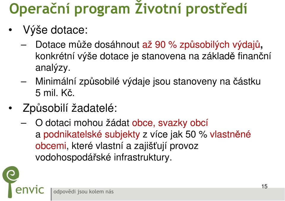 Minimální způsobilé výdaje jsou stanoveny na částku 5 mil. Kč.