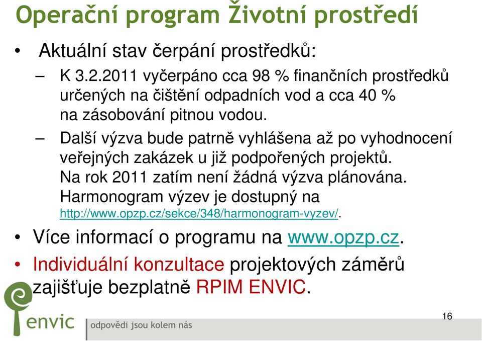 Další výzva bude patrně vyhlášena až po vyhodnocení veřejných zakázek u již podpořených projektů.