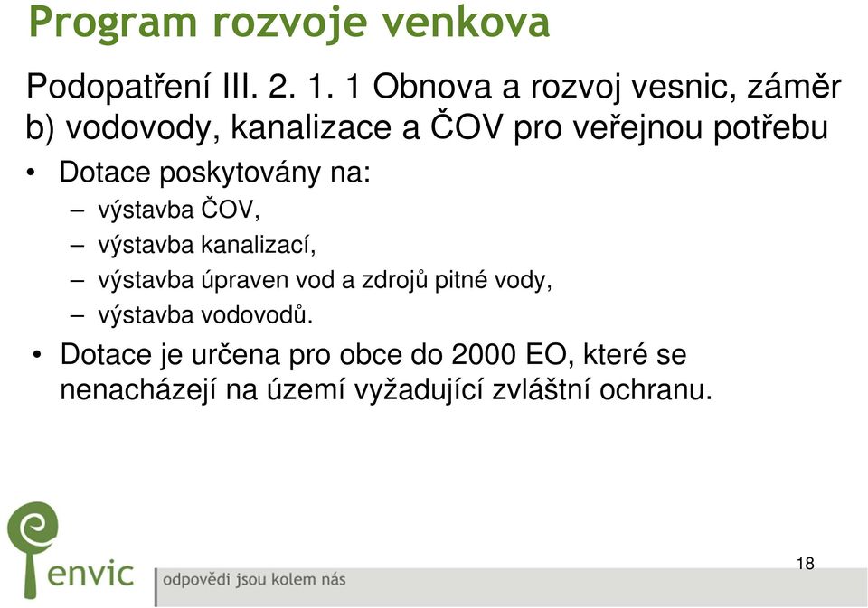 Dotace poskytovány na: výstavba ČOV, výstavba kanalizací, výstavba úpraven vod a