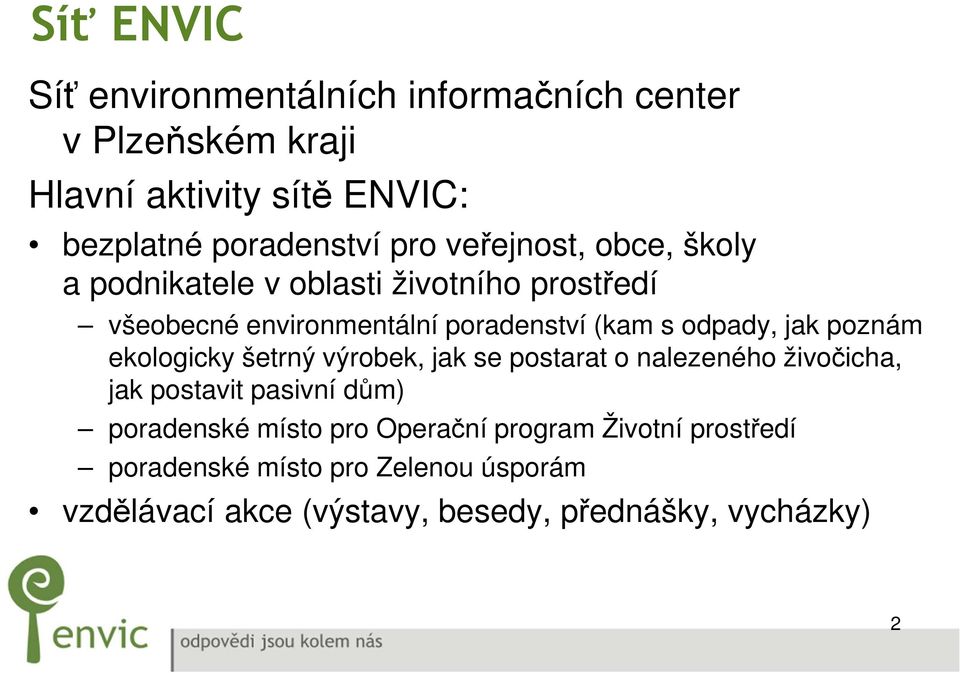 poznám ekologicky šetrný výrobek, jak se postarat o nalezeného živočicha, jak postavit pasivní dům) poradenské místo pro