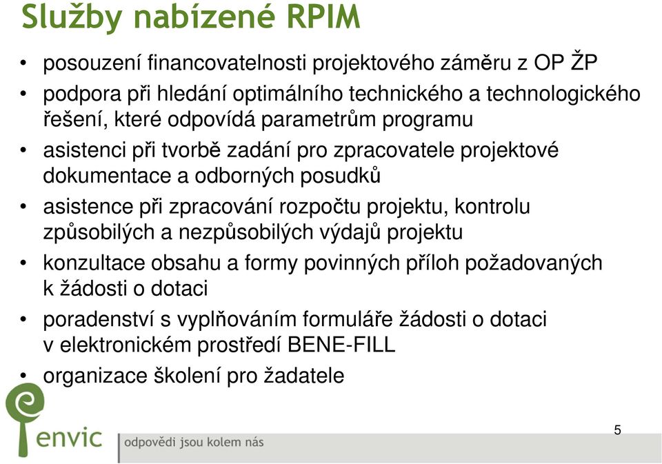 při zpracování rozpočtu projektu, kontrolu způsobilých a nezpůsobilých výdajů projektu konzultace obsahu a formy povinných příloh