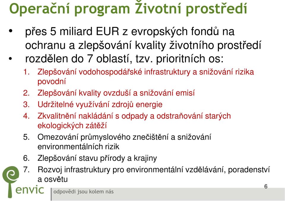 Udržitelné využívání zdrojů energie 4. Zkvalitnění nakládání s odpady a odstraňování starých ekologických zátěží 5.