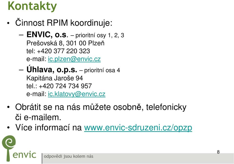 prioritní osy 1, 2, 3 Prešovská 8, 301 00 Plzeň tel: +420 377 220 323 e-mail: ic.