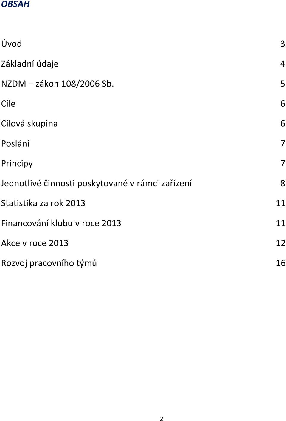 činnosti poskytované v rámci zařízení 8 Statistika za rok 2013