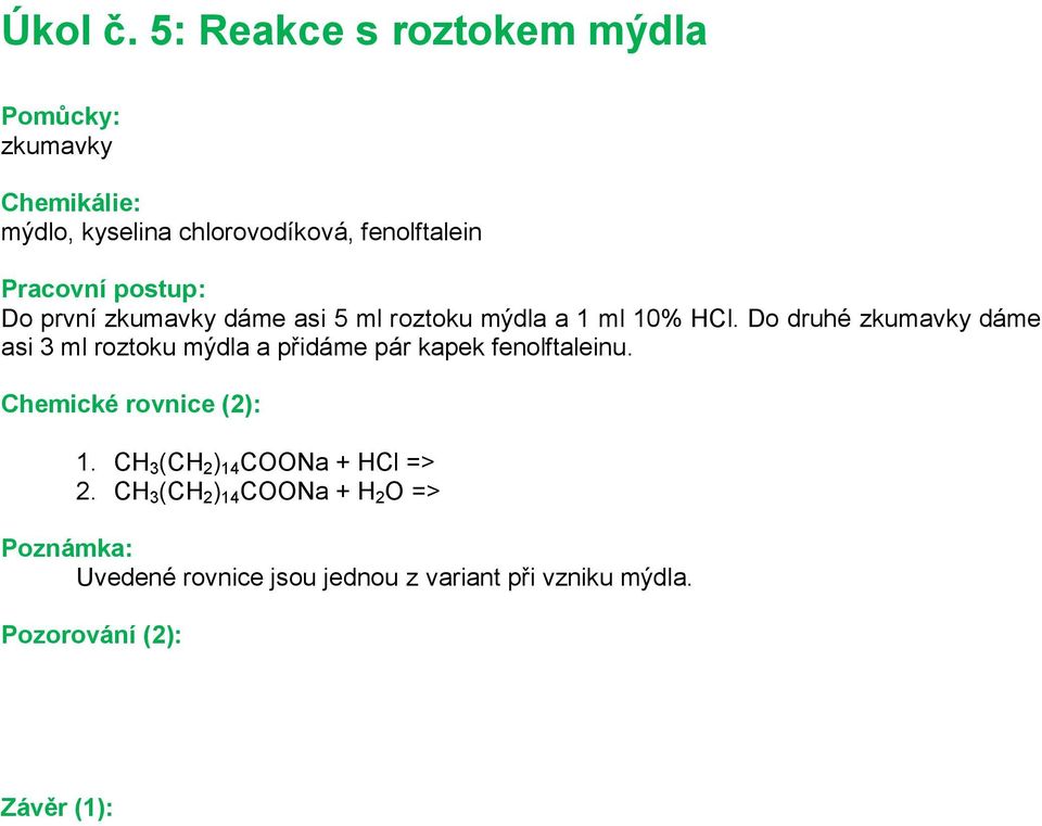 zkumavky dáme asi 5 ml roztoku mýdla a 1 ml 10% HCl.