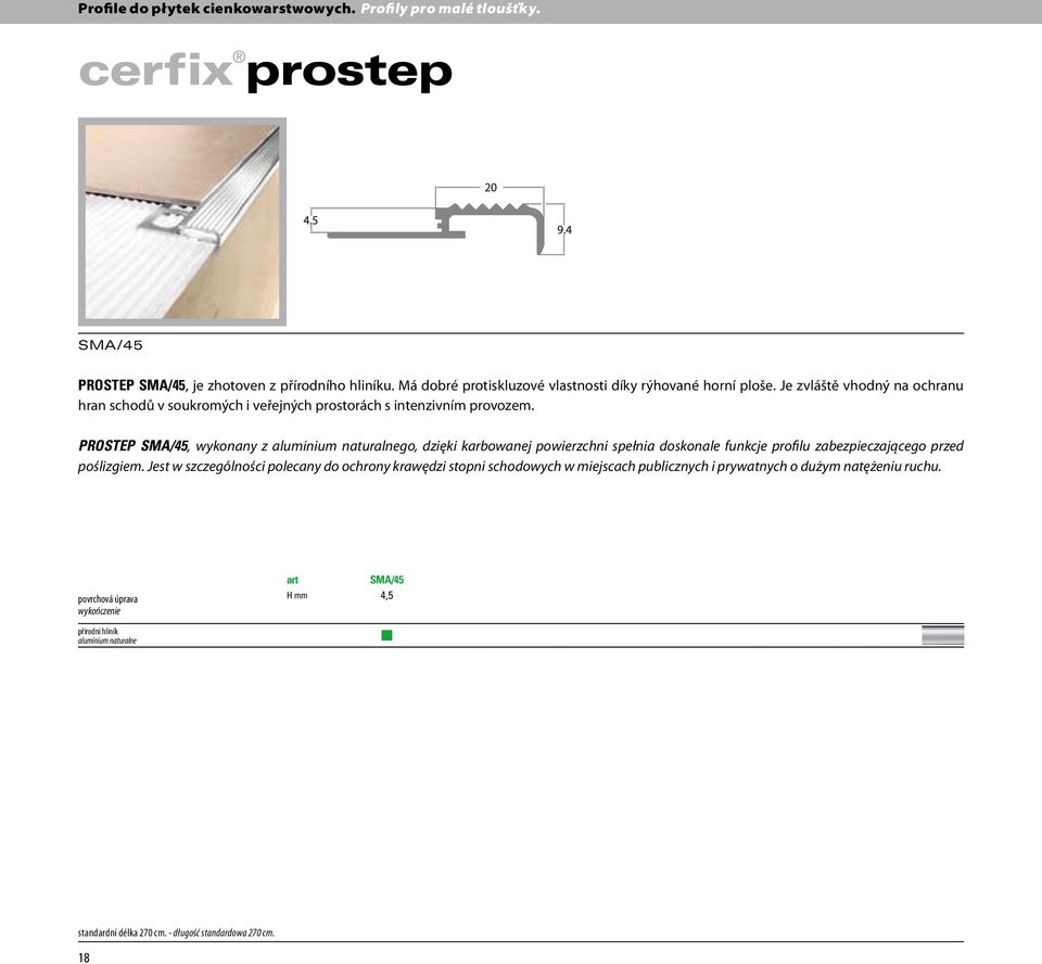 PROSTEP SMA/45, wykonany z aluminium naturalnego, dzięki karbowanej powierzchni spełnia doskonale funkcje profilu zabezpieczającego przed poślizgiem.