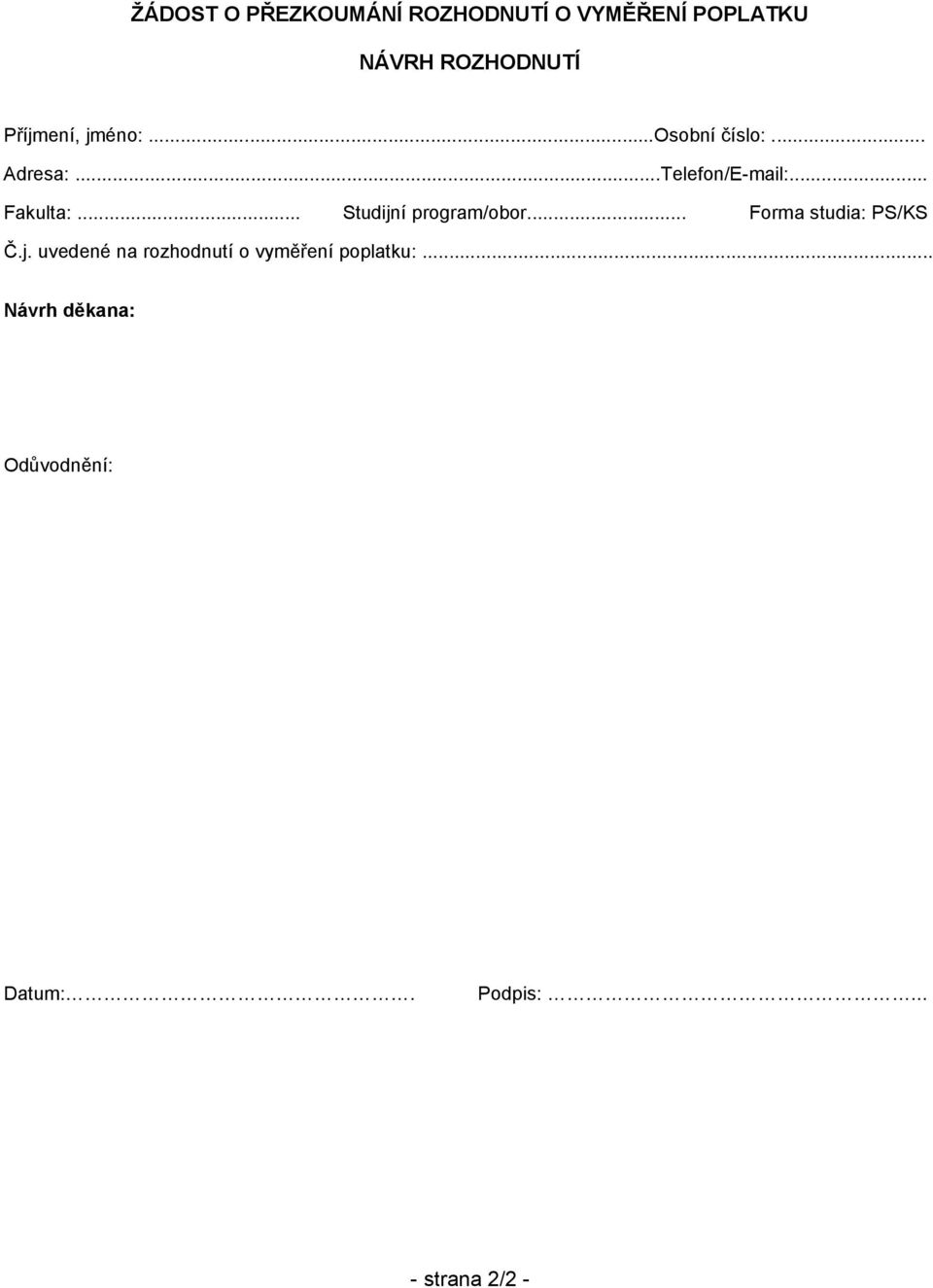 .. Studijní program/obor... Forma studia: PS/KS Č.j. uvedené na rozhodnutí o vyměření poplatku:.