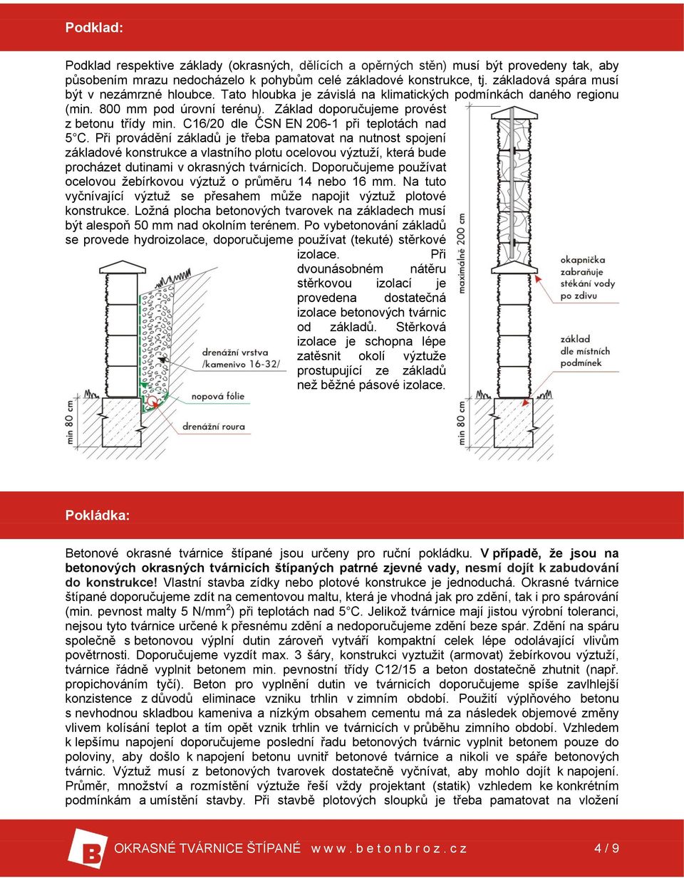 C16/20 dle ČSN EN 206-1 při teplotách nad 5 C.