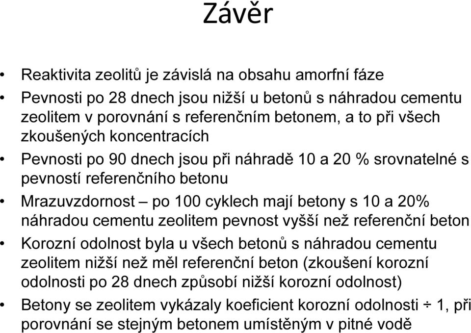 20% náhradou cementu zeolitem pevnost vyšší než referenční beton Korozní odolnost byla u všech betonů s náhradou cementu zeolitem nižší než měl referenční beton (zkoušení