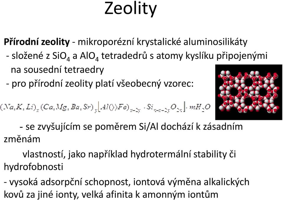 zvyšujícím se poměrem Si/Al dochází k zásadním změnám vlastností, jako například hydrotermální stability či