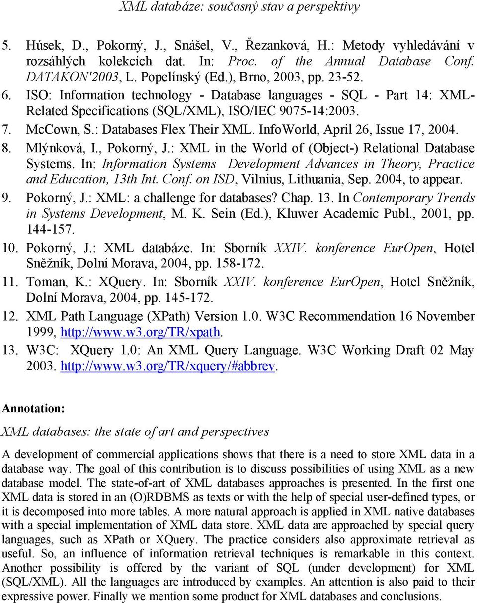 InfoWorld, April 26, Issue 17, 2004. 8. Mlýnková, I., Pokorný, J.: XML in the World of (Object-) Relational Database Systems.