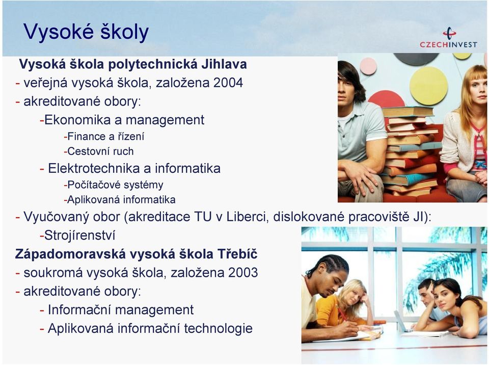 - Vyučovaný obor (akreditace TU v Liberci, dislokované pracoviště JI): -Strojírenství Západomoravská vysoká škola Třebíč