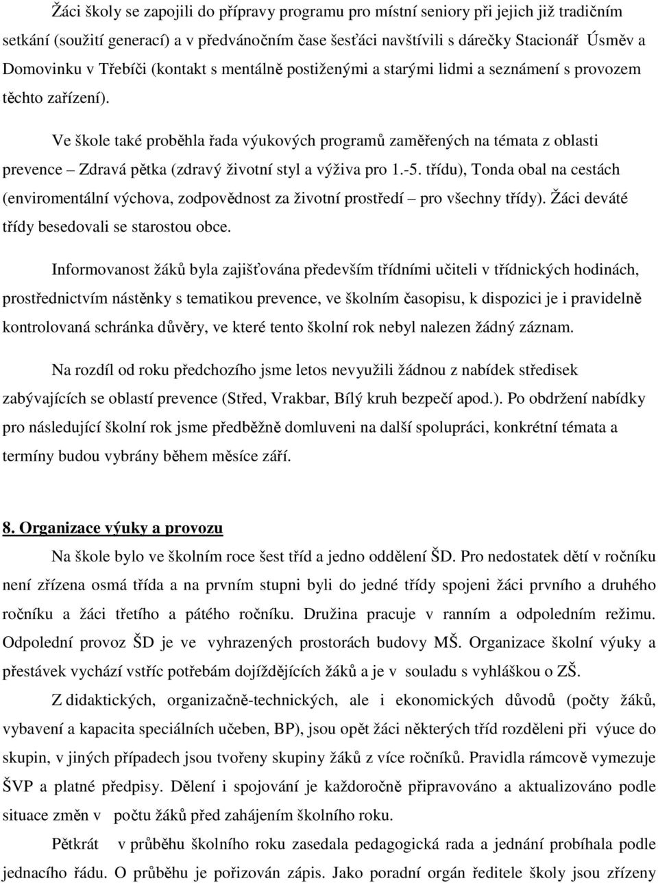 Ve škole také proběhla řada výukových programů zaměřených na témata z oblasti prevence Zdravá pětka (zdravý životní styl a výživa pro 1.-5.