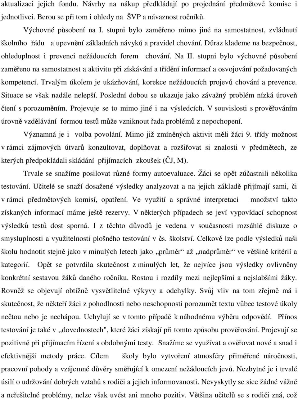 Na II. stupni bylo výchovné působení zaměřeno na samostatnost a aktivitu při získávání a třídění informací a osvojování požadovaných kompetencí.