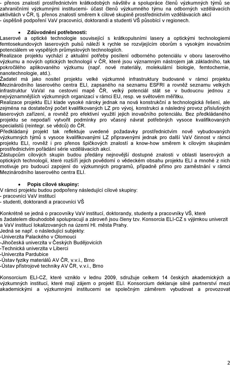 Zdůvodnění potřebnosti: Laserové a optické technologie související s krátkopulsními lasery a optickými technologiemi femtosekundových laserových pulsů náleží k rychle se rozvíjejícím oborům s vysokým