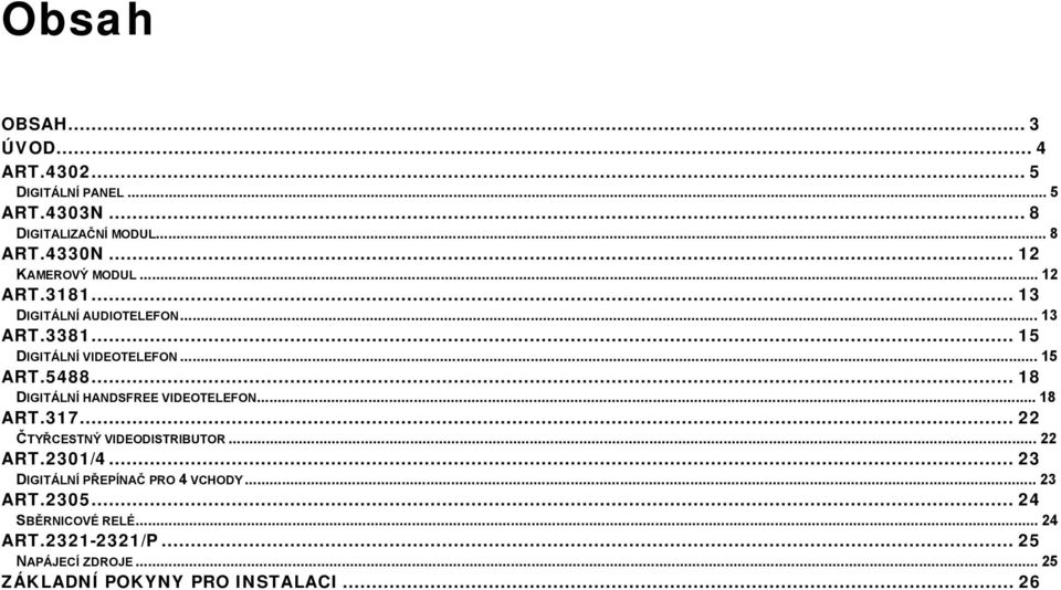 ..18 DIGITÁLNÍ HANDSFREE VIDEOTELEFON...18 ART.317...22 ČTYŘCESTNÝ VIDEODISTRIBUTOR...22 ART.2301/4.