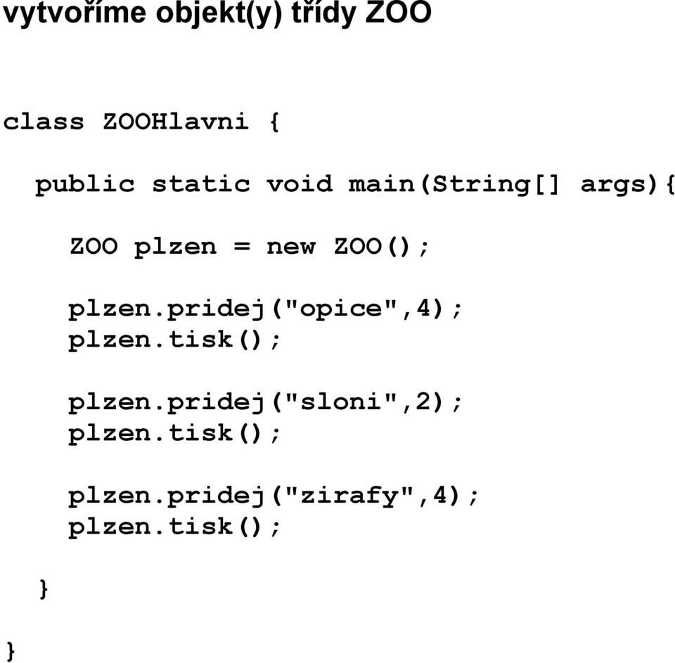 plzen.pridej("opice",4); plzen.tisk(); plzen.