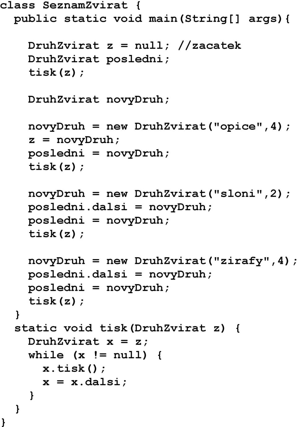 DruhZvirat("sloni",2); posledni.