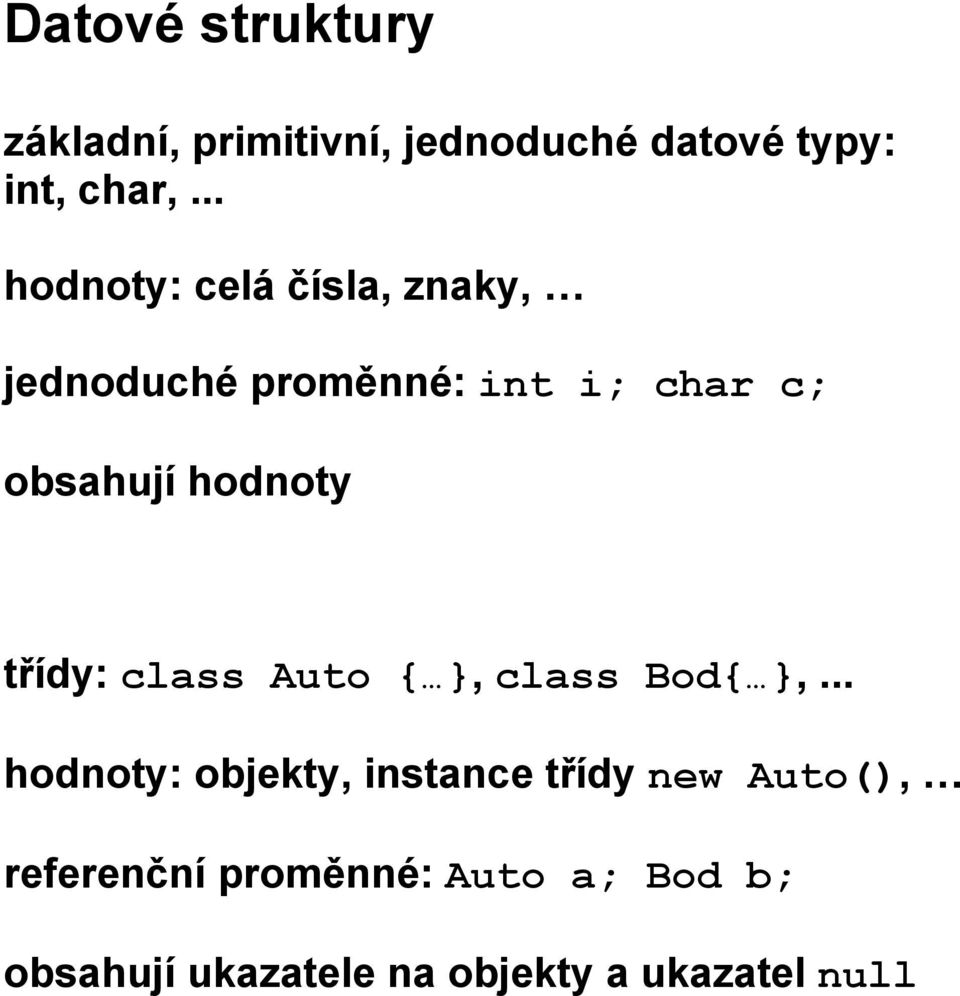 hodnoty třídy: class Auto {, class Bod{,.