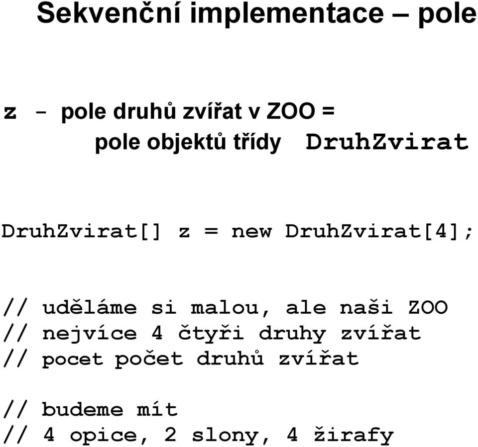 uděláme si malou, ale naši ZOO // nejvíce 4 čtyři druhy zvířat //