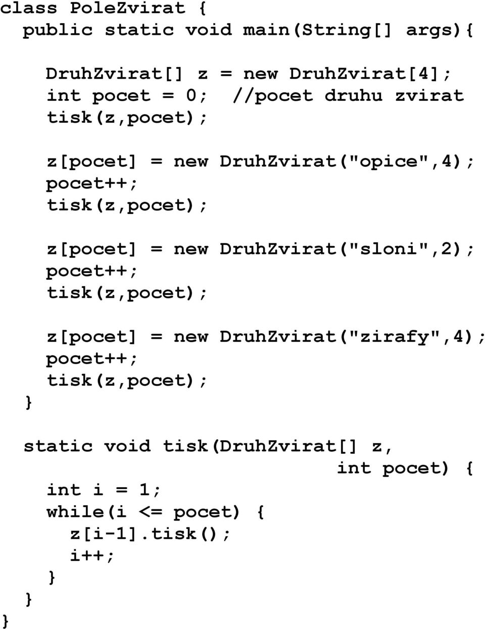 z[pocet] = new DruhZvirat("sloni",2); pocet++; tisk(z,pocet); z[pocet] = new DruhZvirat("zirafy",4);