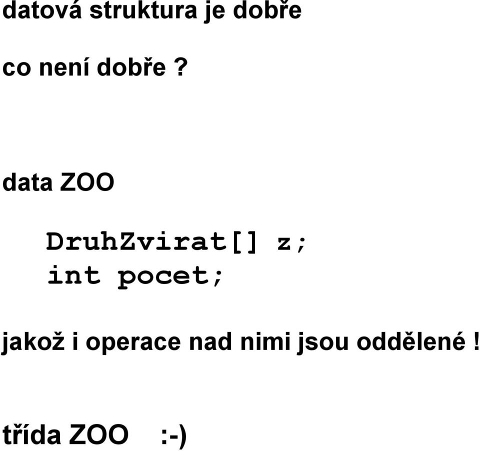 data ZOO DruhZvirat[] z; int