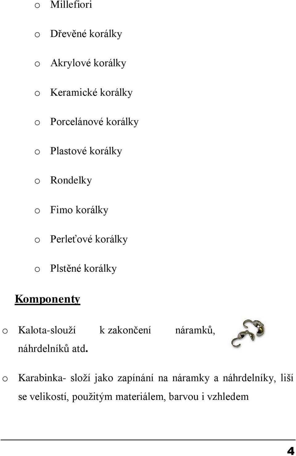 korálky Komponenty o Kalota-slouţí k zakončení náramků, náhrdelníků atd.