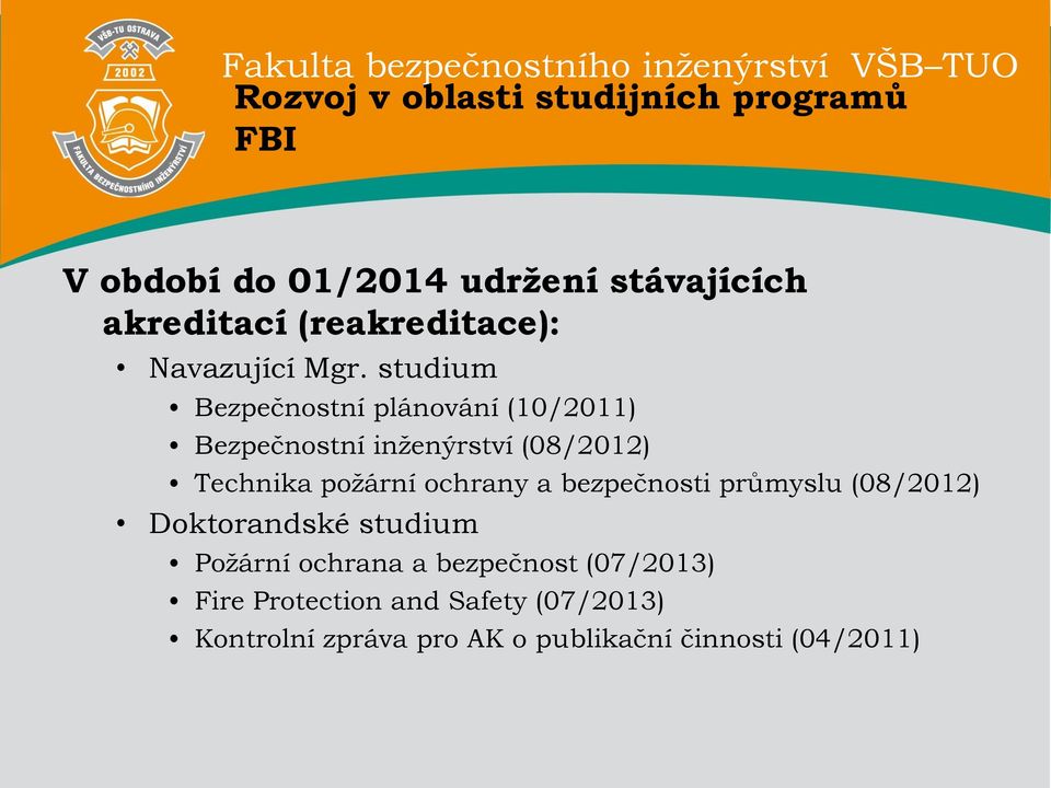 studium Bezpečnostní plánování (10/2011) Bezpečnostní inženýrství (08/2012) Technika požární ochrany a