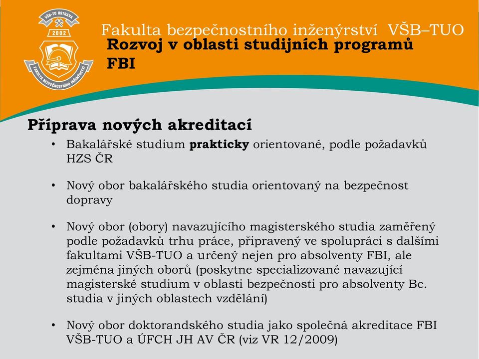 dalšími fakultami VŠB-TUO a určený nejen pro absolventy FBI, ale zejména jiných oborů (poskytne specializované navazující magisterské studium v oblasti