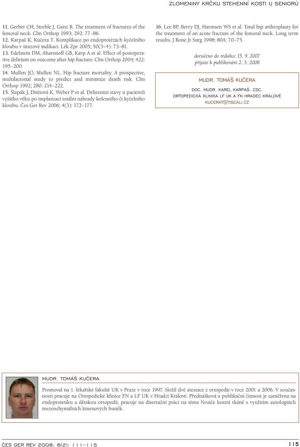 Hip fracture mortality. A prospective, multifactorial study to predict and minimize death risk. Clin Orthop 1992; 280: 214 222. 15. Šlapák J, Dítětová K, Weber P et al.